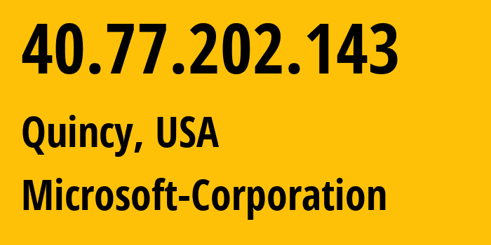 IP-адрес 40.77.202.143 (Куинси, Вашингтон, США) определить местоположение, координаты на карте, ISP провайдер AS8075 Microsoft-Corporation // кто провайдер айпи-адреса 40.77.202.143