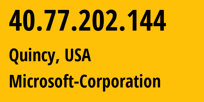 IP-адрес 40.77.202.144 (Куинси, Вашингтон, США) определить местоположение, координаты на карте, ISP провайдер AS8075 Microsoft-Corporation // кто провайдер айпи-адреса 40.77.202.144