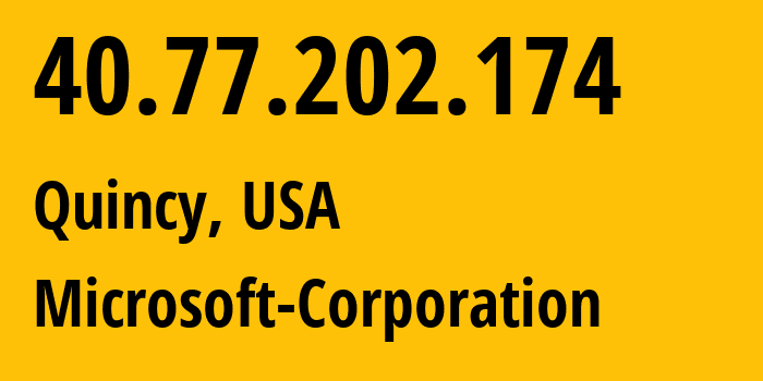 IP-адрес 40.77.202.174 (Куинси, Вашингтон, США) определить местоположение, координаты на карте, ISP провайдер AS8075 Microsoft-Corporation // кто провайдер айпи-адреса 40.77.202.174