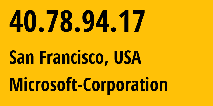 IP address 40.78.94.17 (San Francisco, California, USA) get location, coordinates on map, ISP provider AS8075 Microsoft-Corporation // who is provider of ip address 40.78.94.17, whose IP address