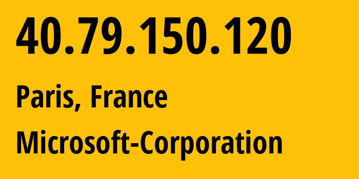 IP-адрес 40.79.150.120 (Париж, Île-de-France, Франция) определить местоположение, координаты на карте, ISP провайдер AS8075 Microsoft-Corporation // кто провайдер айпи-адреса 40.79.150.120
