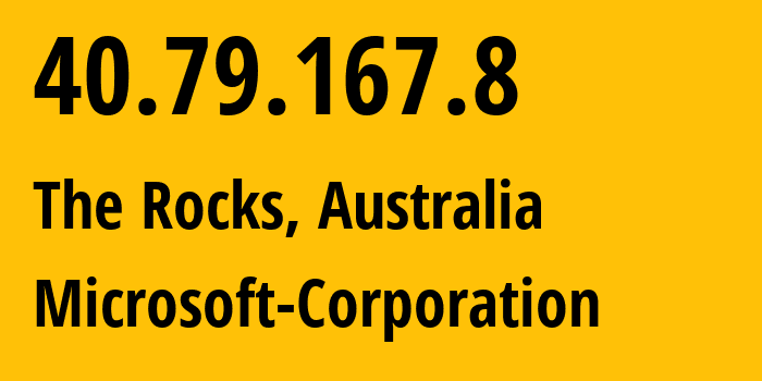 IP-адрес 40.79.167.8 (The Rocks, Новый Южный Уэльс, Австралия) определить местоположение, координаты на карте, ISP провайдер AS8075 Microsoft-Corporation // кто провайдер айпи-адреса 40.79.167.8