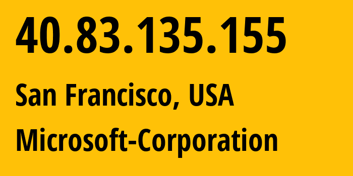 IP address 40.83.135.155 (San Francisco, California, USA) get location, coordinates on map, ISP provider AS8075 Microsoft-Corporation // who is provider of ip address 40.83.135.155, whose IP address