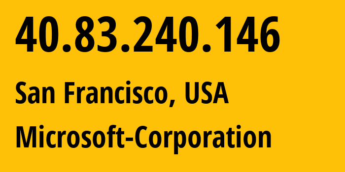 IP-адрес 40.83.240.146 (Сан-Франциско, Калифорния, США) определить местоположение, координаты на карте, ISP провайдер AS8075 Microsoft-Corporation // кто провайдер айпи-адреса 40.83.240.146