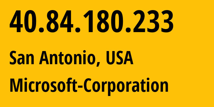IP-адрес 40.84.180.233 (Сан-Антонио, Техас, США) определить местоположение, координаты на карте, ISP провайдер AS8075 Microsoft-Corporation // кто провайдер айпи-адреса 40.84.180.233