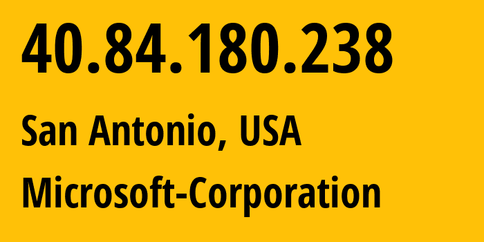 IP-адрес 40.84.180.238 (Сан-Антонио, Техас, США) определить местоположение, координаты на карте, ISP провайдер AS8075 Microsoft-Corporation // кто провайдер айпи-адреса 40.84.180.238