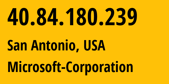 IP-адрес 40.84.180.239 (Сан-Антонио, Техас, США) определить местоположение, координаты на карте, ISP провайдер AS8075 Microsoft-Corporation // кто провайдер айпи-адреса 40.84.180.239