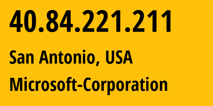 IP-адрес 40.84.221.211 (Сан-Антонио, Техас, США) определить местоположение, координаты на карте, ISP провайдер AS8075 Microsoft-Corporation // кто провайдер айпи-адреса 40.84.221.211