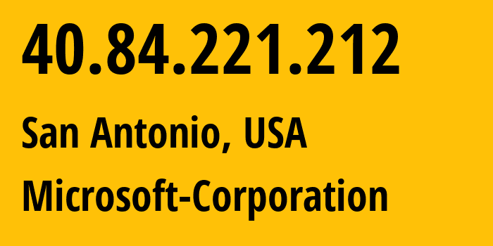 IP-адрес 40.84.221.212 (Сан-Антонио, Техас, США) определить местоположение, координаты на карте, ISP провайдер AS8075 Microsoft-Corporation // кто провайдер айпи-адреса 40.84.221.212