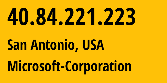 IP address 40.84.221.223 (San Antonio, Texas, USA) get location, coordinates on map, ISP provider AS8075 Microsoft-Corporation // who is provider of ip address 40.84.221.223, whose IP address