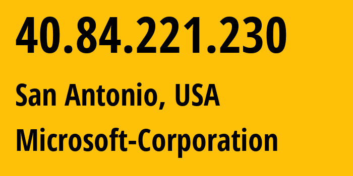 IP address 40.84.221.230 (San Antonio, Texas, USA) get location, coordinates on map, ISP provider AS8075 Microsoft-Corporation // who is provider of ip address 40.84.221.230, whose IP address