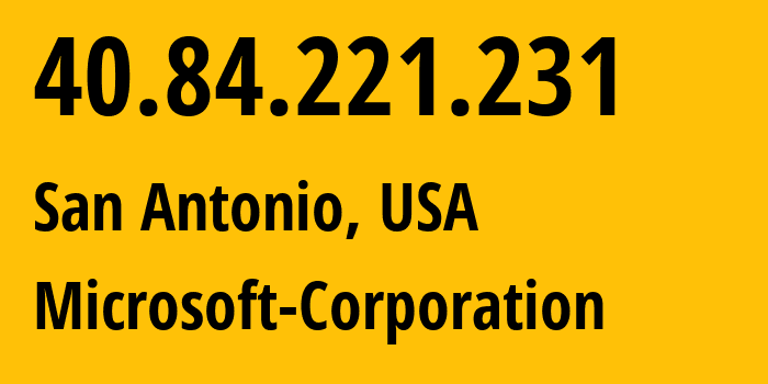 IP-адрес 40.84.221.231 (Сан-Антонио, Техас, США) определить местоположение, координаты на карте, ISP провайдер AS8075 Microsoft-Corporation // кто провайдер айпи-адреса 40.84.221.231