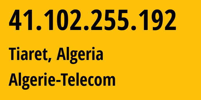 IP-адрес 41.102.255.192 (Тиарет, Тиарет, Алжир) определить местоположение, координаты на карте, ISP провайдер AS36947 Algerie-Telecom // кто провайдер айпи-адреса 41.102.255.192