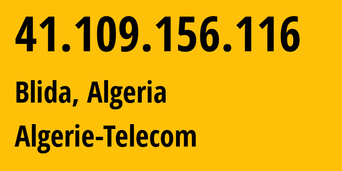 IP address 41.109.156.116 (Blida, Blida, Algeria) get location, coordinates on map, ISP provider AS36947 Algerie-Telecom // who is provider of ip address 41.109.156.116, whose IP address