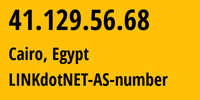 IP-адрес 41.129.56.68 (Каир, Каир, Египет) определить местоположение, координаты на карте, ISP провайдер AS24863 LINKdotNET-AS-number // кто провайдер айпи-адреса 41.129.56.68