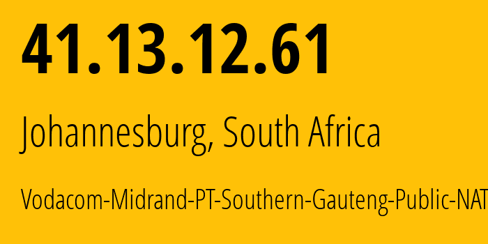 IP address 41.13.12.61 (Johannesburg, Gauteng, South Africa) get location, coordinates on map, ISP provider AS29975 Vodacom-Midrand-PT-Southern-Gauteng-Public-NAT // who is provider of ip address 41.13.12.61, whose IP address