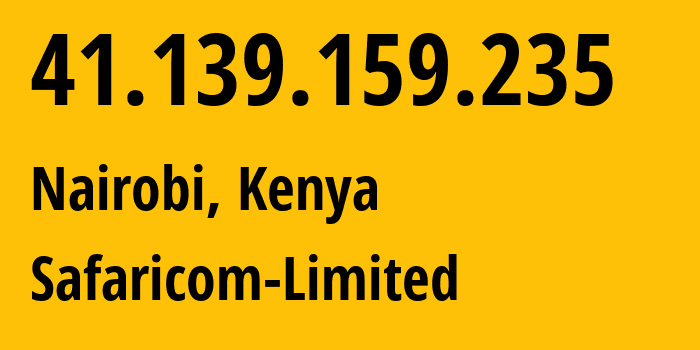 IP address 41.139.159.235 (Nairobi, Nairobi County, Kenya) get location, coordinates on map, ISP provider AS37061 Safaricom-Limited // who is provider of ip address 41.139.159.235, whose IP address