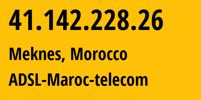 IP address 41.142.228.26 (Meknes, Fès-Meknès, Morocco) get location, coordinates on map, ISP provider AS36903 ADSL-Maroc-telecom // who is provider of ip address 41.142.228.26, whose IP address