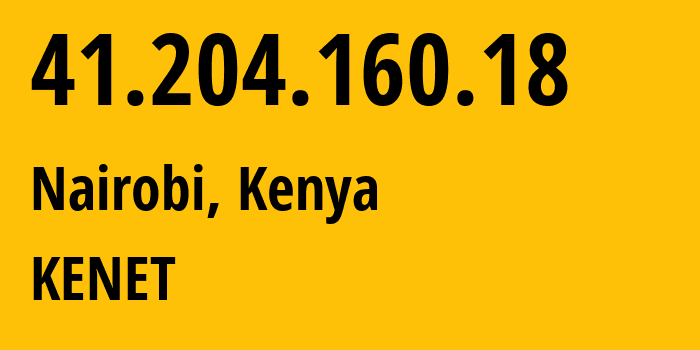 IP address 41.204.160.18 (Nairobi, Nairobi County, Kenya) get location, coordinates on map, ISP provider AS36914 KENET // who is provider of ip address 41.204.160.18, whose IP address