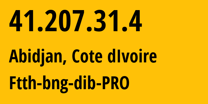 IP address 41.207.31.4 (Abidjan, Abidjan, Cote dIvoire) get location, coordinates on map, ISP provider AS29571 Ftth-bng-dib-PRO // who is provider of ip address 41.207.31.4, whose IP address