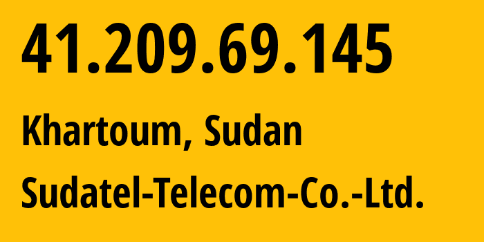 IP-адрес 41.209.69.145 (Хартум, Хартум, Судан) определить местоположение, координаты на карте, ISP провайдер AS15706 Sudatel-Telecom-Co.-Ltd. // кто провайдер айпи-адреса 41.209.69.145