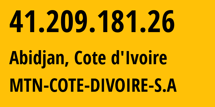 IP address 41.209.181.26 (Abidjan, Abidjan, Cote dIvoire) get location, coordinates on map, ISP provider AS36974 MTN-COTE-DIVOIRE-S.A // who is provider of ip address 41.209.181.26, whose IP address