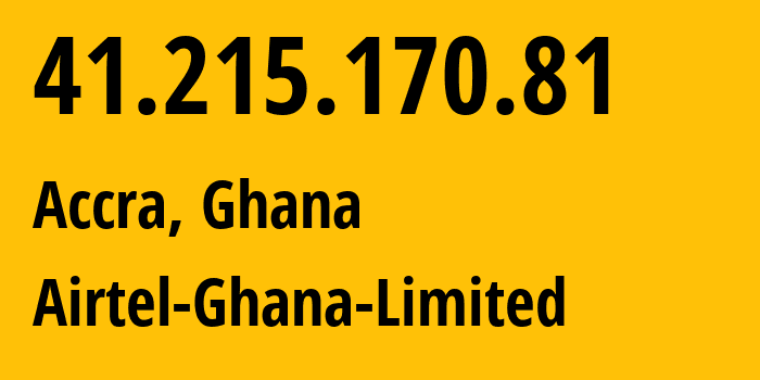 IP-адрес 41.215.170.81 (Аккра, Greater Accra Region, Гана) определить местоположение, координаты на карте, ISP провайдер AS37030 Airtel-Ghana-Limited // кто провайдер айпи-адреса 41.215.170.81