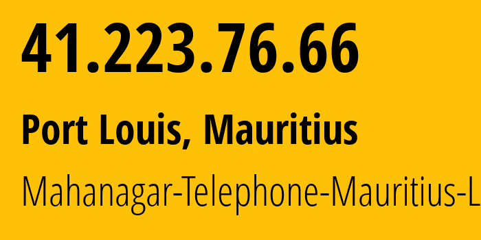 IP-адрес 41.223.76.66 (Порт-Луи, Port Louis District, Маврикий) определить местоположение, координаты на карте, ISP провайдер AS37622 Mahanagar-Telephone-Mauritius-Ltd // кто провайдер айпи-адреса 41.223.76.66