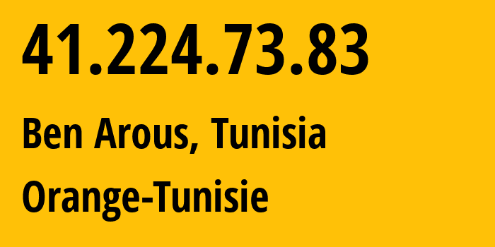 IP address 41.224.73.83 (Ben Arous, Ben Arous Governorate, Tunisia) get location, coordinates on map, ISP provider AS37492 Orange-Tunisie // who is provider of ip address 41.224.73.83, whose IP address