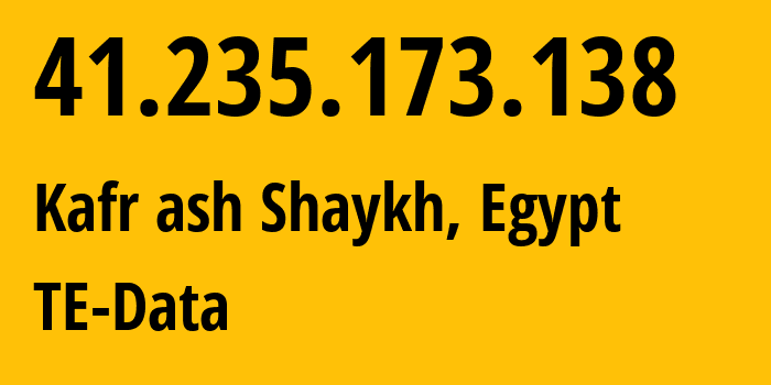 IP address 41.235.173.138 (Kafr ash Shaykh, Kafr el-Sheikh, Egypt) get location, coordinates on map, ISP provider AS8452 TE-Data // who is provider of ip address 41.235.173.138, whose IP address