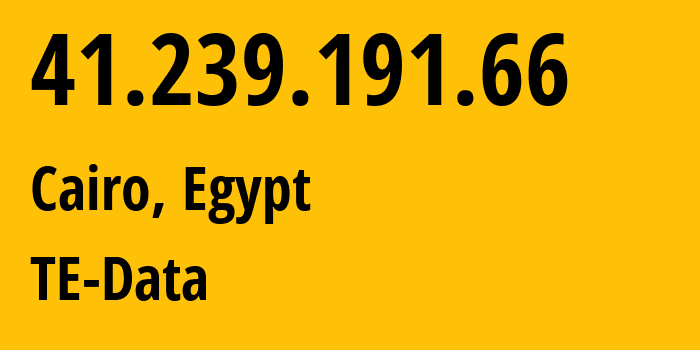IP-адрес 41.239.191.66 (Каир, Каир, Египет) определить местоположение, координаты на карте, ISP провайдер AS8452 TE-Data // кто провайдер айпи-адреса 41.239.191.66