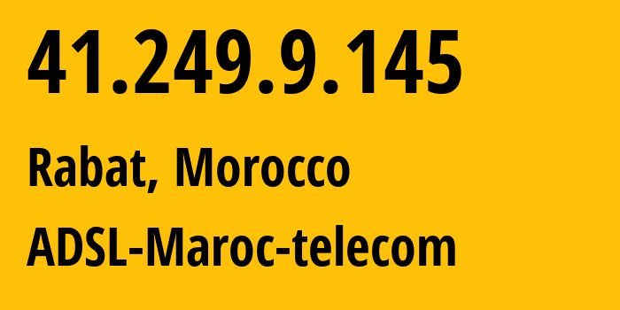 IP address 41.249.9.145 (Rabat, Rabat-Salé-Kénitra, Morocco) get location, coordinates on map, ISP provider AS36903 ADSL-Maroc-telecom // who is provider of ip address 41.249.9.145, whose IP address