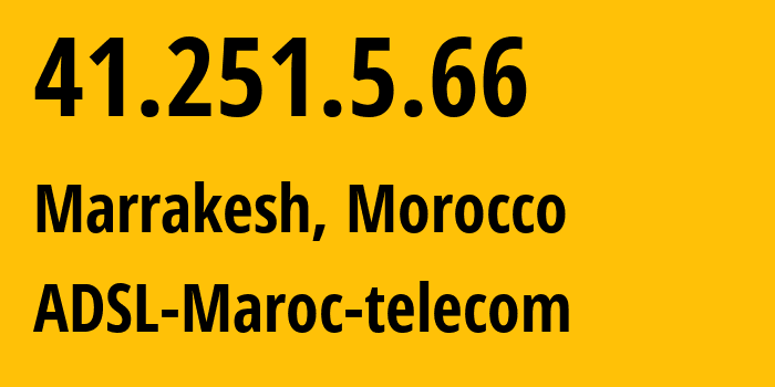 IP-адрес 41.251.5.66 (Марракеш, Marrakesh-Safi, Марокко) определить местоположение, координаты на карте, ISP провайдер AS36903 ADSL-Maroc-telecom // кто провайдер айпи-адреса 41.251.5.66