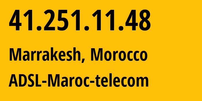 IP-адрес 41.251.11.48 (Марракеш, Marrakesh-Safi, Марокко) определить местоположение, координаты на карте, ISP провайдер AS36903 ADSL-Maroc-telecom // кто провайдер айпи-адреса 41.251.11.48