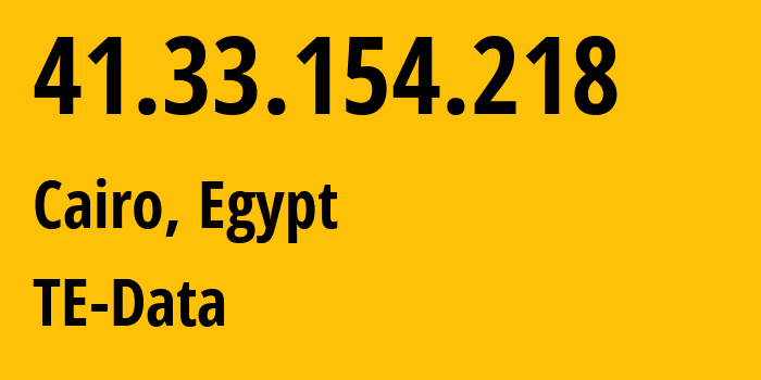 IP-адрес 41.33.154.218 (Каир, Каир, Египет) определить местоположение, координаты на карте, ISP провайдер AS8452 TE-Data // кто провайдер айпи-адреса 41.33.154.218