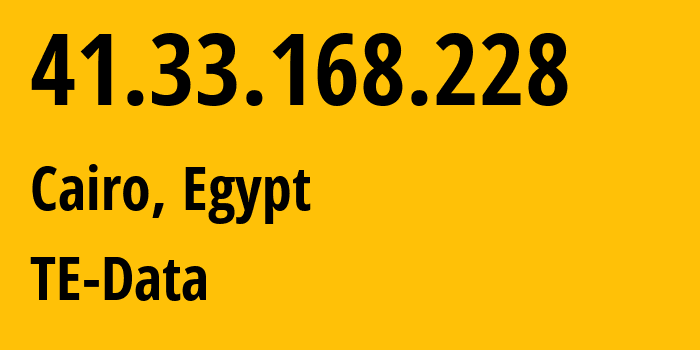 IP address 41.33.168.228 (Cairo, Cairo Governorate, Egypt) get location, coordinates on map, ISP provider AS8452 TE-Data // who is provider of ip address 41.33.168.228, whose IP address