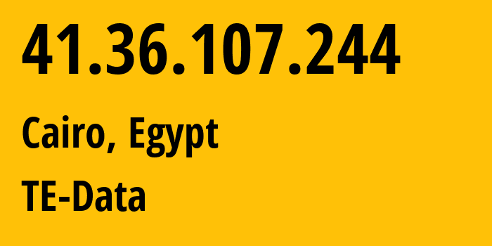 IP-адрес 41.36.107.244 (Каир, Каир, Египет) определить местоположение, координаты на карте, ISP провайдер AS8452 TE-Data // кто провайдер айпи-адреса 41.36.107.244