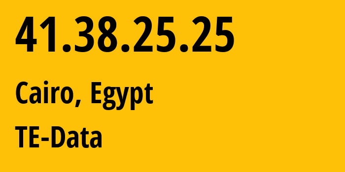 IP address 41.38.25.25 (Cairo, Cairo Governorate, Egypt) get location, coordinates on map, ISP provider AS8452 TE-Data // who is provider of ip address 41.38.25.25, whose IP address