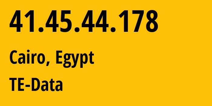 IP address 41.45.44.178 (Cairo, Cairo Governorate, Egypt) get location, coordinates on map, ISP provider AS8452 TE-Data // who is provider of ip address 41.45.44.178, whose IP address