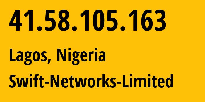 IP-адрес 41.58.105.163 (Лагос, Лагос, Нигерия) определить местоположение, координаты на карте, ISP провайдер AS36923 Swift-Networks-Limited // кто провайдер айпи-адреса 41.58.105.163