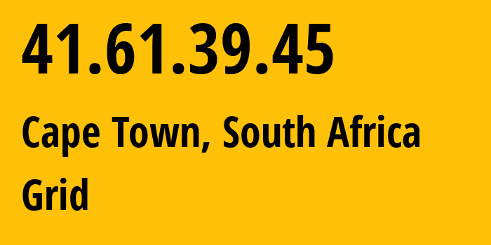 IP address 41.61.39.45 (Cape Town, Western Cape, South Africa) get location, coordinates on map, ISP provider AS36943 Grid // who is provider of ip address 41.61.39.45, whose IP address