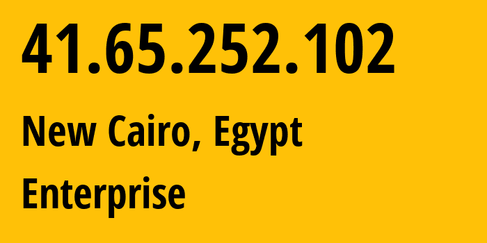 IP address 41.65.252.102 (New Cairo, Cairo Governorate, Egypt) get location, coordinates on map, ISP provider AS36992 Enterprise // who is provider of ip address 41.65.252.102, whose IP address