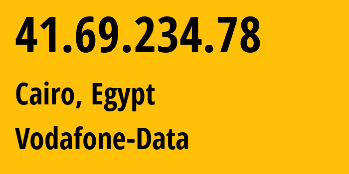 IP-адрес 41.69.234.78 (Каир, Каир, Египет) определить местоположение, координаты на карте, ISP провайдер AS24835 Vodafone-Data // кто провайдер айпи-адреса 41.69.234.78