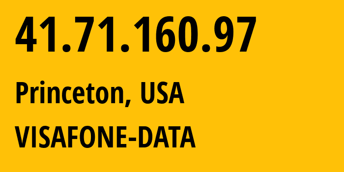 IP address 41.71.160.97 (Princeton, New Jersey, USA) get location, coordinates on map, ISP provider AS37127 VISAFONE-DATA // who is provider of ip address 41.71.160.97, whose IP address