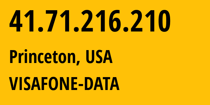 IP address 41.71.216.210 (Princeton, New Jersey, USA) get location, coordinates on map, ISP provider AS37127 VISAFONE-DATA // who is provider of ip address 41.71.216.210, whose IP address