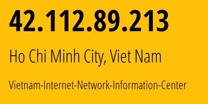 IP-адрес 42.112.89.213 (Хошимин, Хо Ши Мин, Вьетнам) определить местоположение, координаты на карте, ISP провайдер AS18403 Vietnam-Internet-Network-Information-Center // кто провайдер айпи-адреса 42.112.89.213