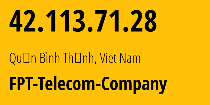 IP-адрес 42.113.71.28 (Quận Bình Thạnh, Ho Chi Minh City (HCMC), Вьетнам) определить местоположение, координаты на карте, ISP провайдер AS18403 FPT-Telecom-Company // кто провайдер айпи-адреса 42.113.71.28