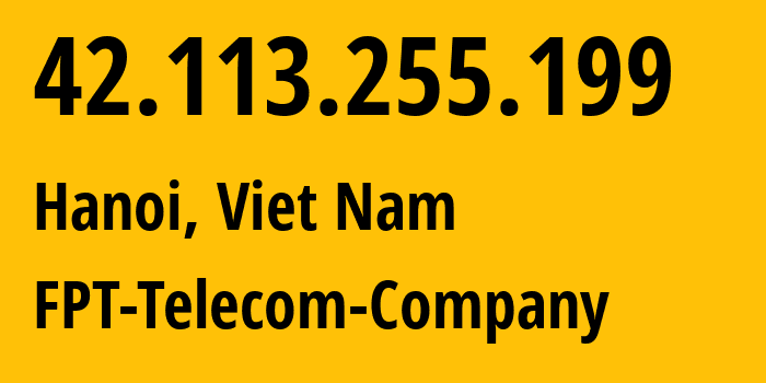 IP address 42.113.255.199 (Hanoi, Hanoi, Viet Nam) get location, coordinates on map, ISP provider AS18403 FPT-Telecom-Company // who is provider of ip address 42.113.255.199, whose IP address