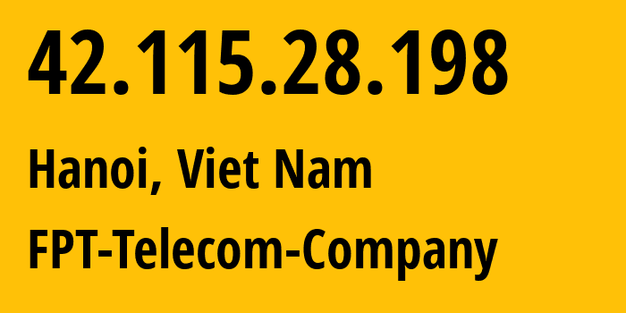 IP-адрес 42.115.28.198 (Ханой, Hanoi, Вьетнам) определить местоположение, координаты на карте, ISP провайдер AS18403 FPT-Telecom-Company // кто провайдер айпи-адреса 42.115.28.198