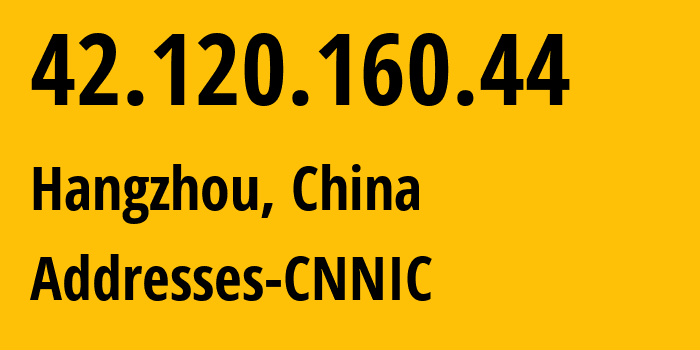 IP address 42.120.160.44 (Hangzhou, Zhejiang, China) get location, coordinates on map, ISP provider AS37963 Addresses-CNNIC // who is provider of ip address 42.120.160.44, whose IP address